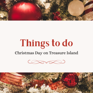 Things to do Christmas Day Treasure Island